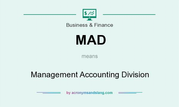 What does MAD mean? It stands for Management Accounting Division