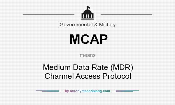 What does MCAP mean? It stands for Medium Data Rate (MDR) Channel Access Protocol