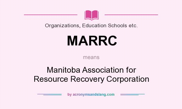 What does MARRC mean? It stands for Manitoba Association for Resource Recovery Corporation