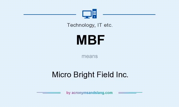 What does MBF mean? It stands for Micro Bright Field Inc.
