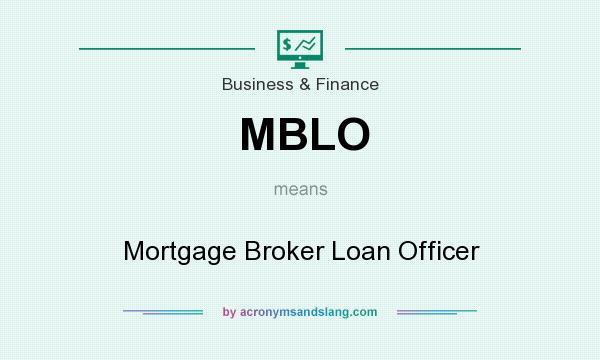 What does MBLO mean? It stands for Mortgage Broker Loan Officer
