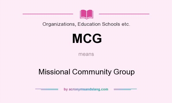 What does MCG mean? It stands for Missional Community Group