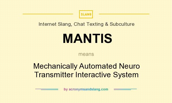 What does MANTIS mean? It stands for Mechanically Automated Neuro Transmitter Interactive System