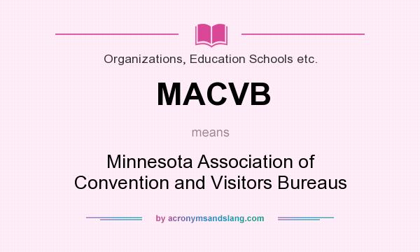 What does MACVB mean? It stands for Minnesota Association of Convention and Visitors Bureaus