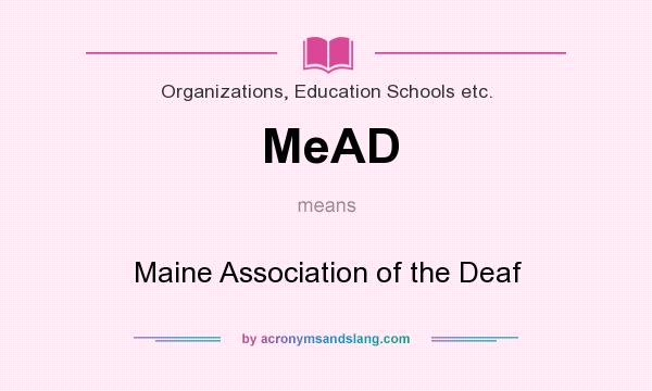 What does MeAD mean? It stands for Maine Association of the Deaf