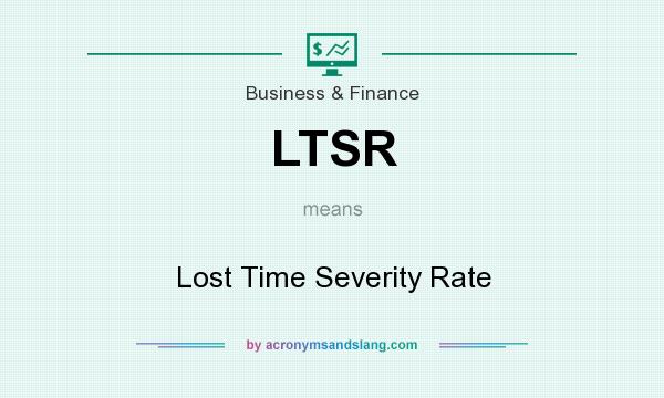 What does LTSR mean? It stands for Lost Time Severity Rate