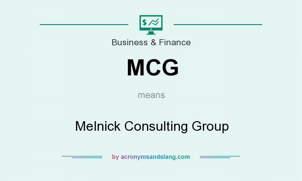 What does MCG mean? It stands for Melnick Consulting Group
