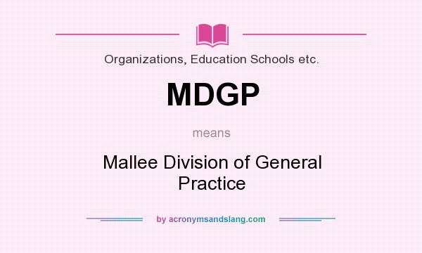 What does MDGP mean? It stands for Mallee Division of General Practice