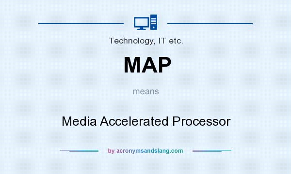 What does MAP mean? It stands for Media Accelerated Processor