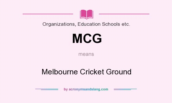What does MCG mean? It stands for Melbourne Cricket Ground
