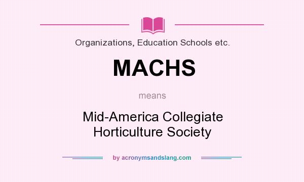 What does MACHS mean? It stands for Mid-America Collegiate Horticulture Society