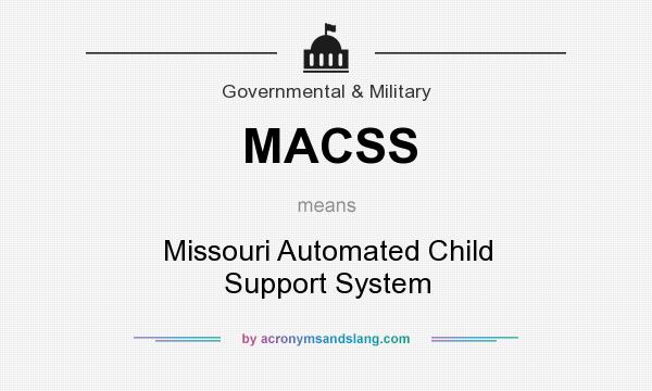 What does MACSS mean? It stands for Missouri Automated Child Support System