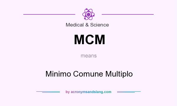 What does MCM mean? It stands for Minimo Comune Multiplo