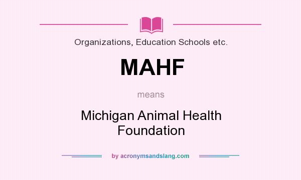 What does MAHF mean? It stands for Michigan Animal Health Foundation
