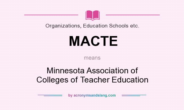 What does MACTE mean? It stands for Minnesota Association of Colleges of Teacher Education