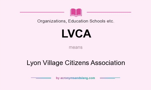 What does LVCA mean? It stands for Lyon Village Citizens Association