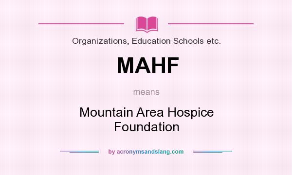 What does MAHF mean? It stands for Mountain Area Hospice Foundation