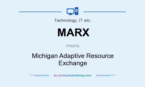 What does MARX mean? It stands for Michigan Adaptive Resource Exchange