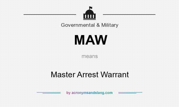 What does MAW mean? It stands for Master Arrest Warrant