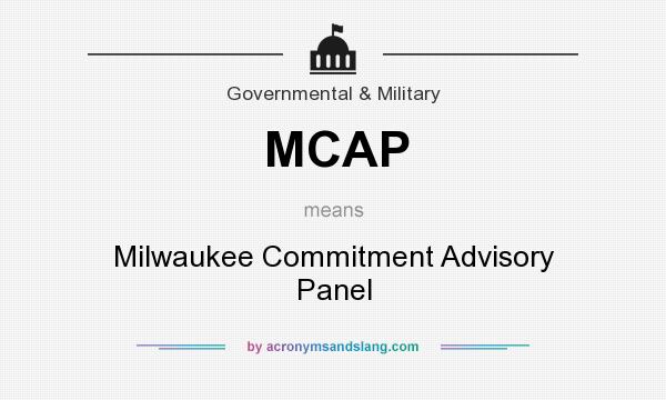 What does MCAP mean? It stands for Milwaukee Commitment Advisory Panel