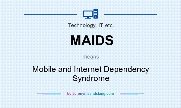 What does MAIDS mean? It stands for Mobile and Internet Dependency Syndrome