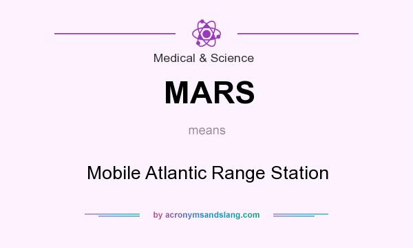 What does MARS mean? It stands for Mobile Atlantic Range Station