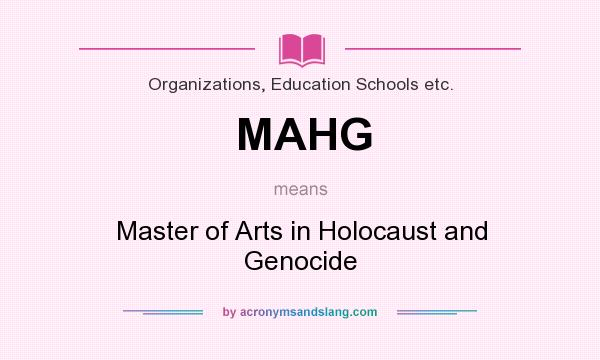 What does MAHG mean? It stands for Master of Arts in Holocaust and Genocide