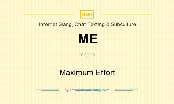 What does ME mean? It stands for Maximum Effort
