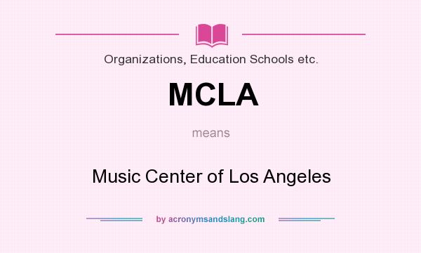 What does MCLA mean? It stands for Music Center of Los Angeles