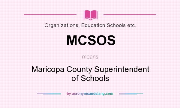 What does MCSOS mean? It stands for Maricopa County Superintendent of Schools