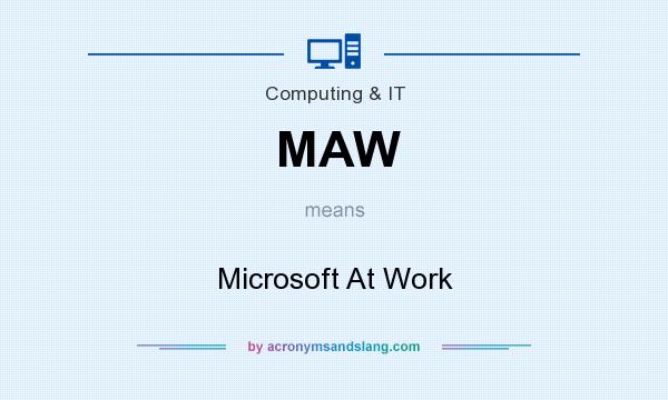 What does MAW mean? It stands for Microsoft At Work