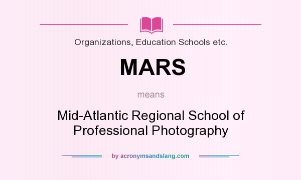 What does MARS mean? It stands for Mid-Atlantic Regional School of Professional Photography