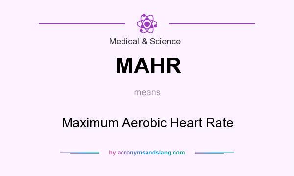 What does MAHR mean? It stands for Maximum Aerobic Heart Rate