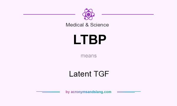 What does LTBP mean? It stands for Latent TGF
