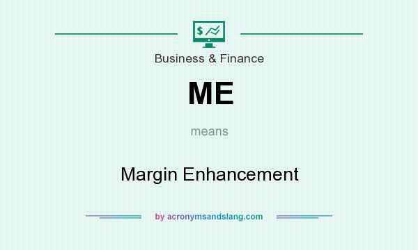 What does ME mean? It stands for Margin Enhancement