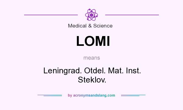 What does LOMI mean? It stands for Leningrad. Otdel. Mat. Inst. Steklov.