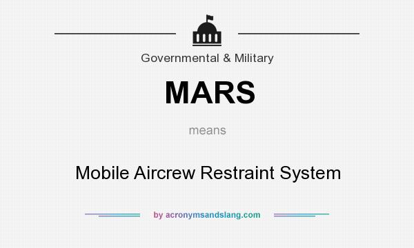 What does MARS mean? It stands for Mobile Aircrew Restraint System