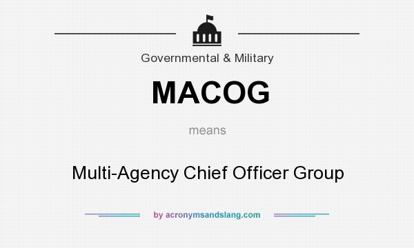 What does MACOG mean? It stands for Multi-Agency Chief Officer Group