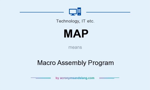 What does MAP mean? It stands for Macro Assembly Program