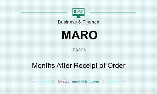 What does MARO mean? It stands for Months After Receipt of Order