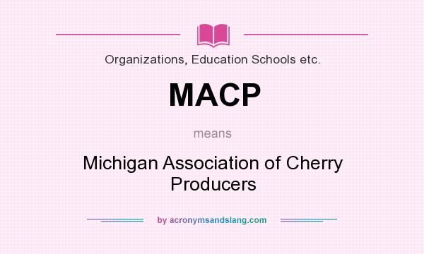 What does MACP mean? It stands for Michigan Association of Cherry Producers