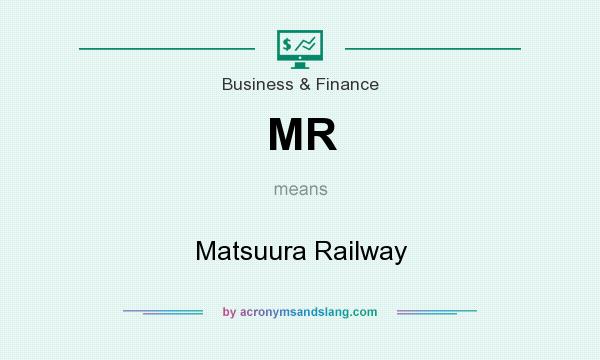 What does MR mean? It stands for Matsuura Railway