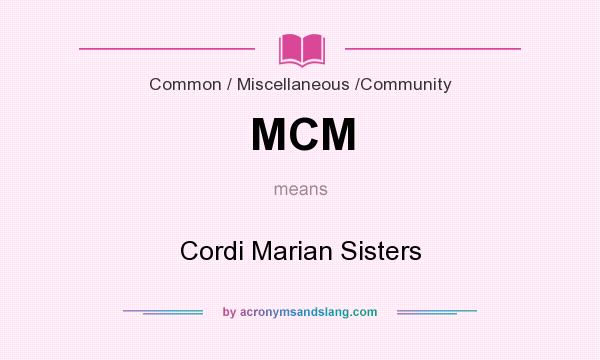 What does MCM mean? It stands for Cordi Marian Sisters