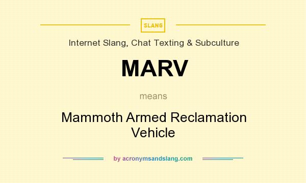 What does MARV mean? It stands for Mammoth Armed Reclamation Vehicle