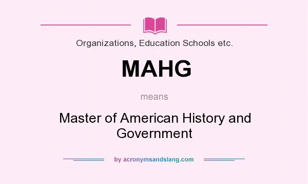 What does MAHG mean? It stands for Master of American History and Government