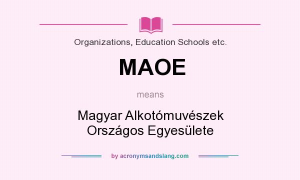 What does MAOE mean? It stands for Magyar Alkotómuvészek Országos Egyesülete