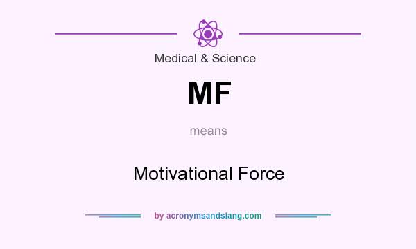 What does MF mean? It stands for Motivational Force