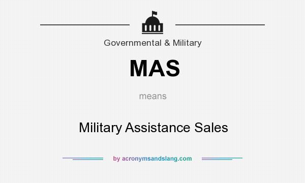 What does MAS mean? It stands for Military Assistance Sales