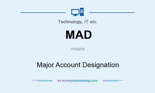 What does MAD mean? It stands for Major Account Designation