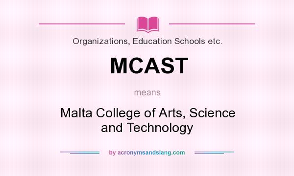 What does MCAST mean? It stands for Malta College of Arts, Science and Technology